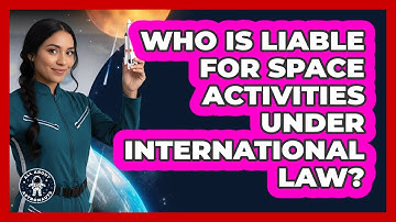 Who Is Liable For Space Activities Under International Law? - All About Astronauts