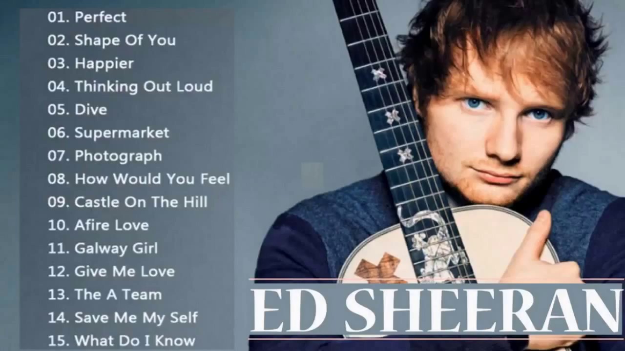 Best Song Of Ed Sheeran Playlist 2018 Ed Sheeran Top Songs YouTube