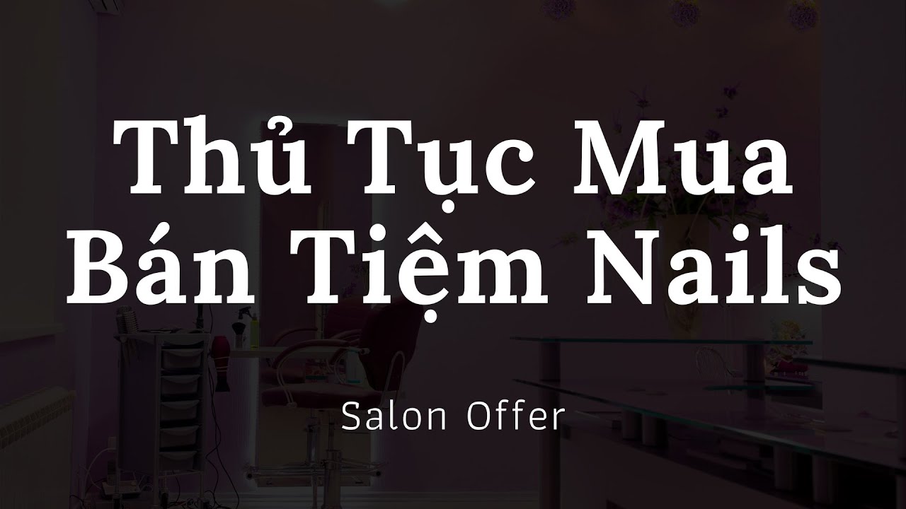 nail salon ho chi minh Update New Mua Ban Tiem Nail Process of buying/selling Nail Salon Vietnamese