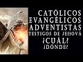 CATÓLICOS | ADVENTISTAS | EVANGÉLICOS |TESTIGOS DE JEHOVÁ | Adventistas ¿Dónde?