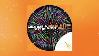 MILK BAR & SISTER SLEDGE - Lost in Music 2K22
