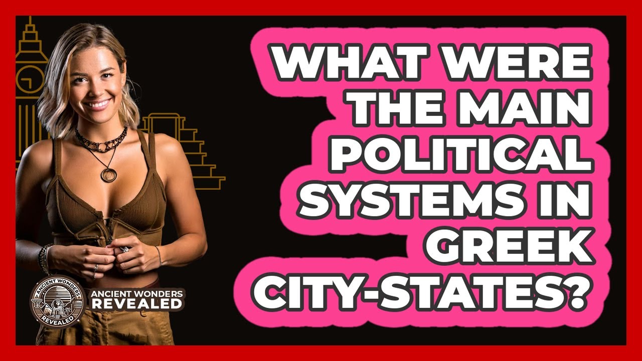 What Were The Main Political Systems In Greek City-States? - Ancient Wonders Revealed