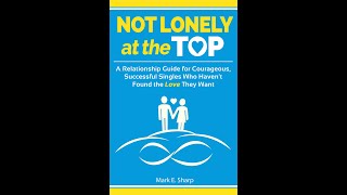 Not Lonely at the Top A Relationship Guide for Courageous Successful Singles