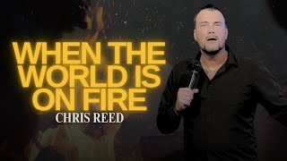 When the World is on Fire  Chris Reed Full Sermon | MorningStar Ministries