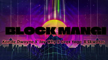 Kande Dwayne X Jay Why X Geez Yaga X Skwatas- Block Mangi (2023)