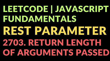 Leetcode | Javascript Fundamentals | Rest Parameter | 2703. Return Length of Arguments Passed
