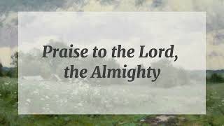 PRAISE TO THE LORD, THE ALMIGHTY HYMN LYRICS