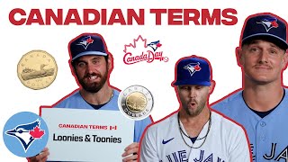 "Give'r, Loonies & Toonies, B'y" The Toronto Blue Jays try to guess what these Canadian terms mean!