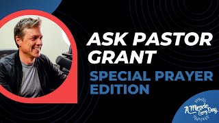 Ask Pastor Grant: Special Prayer Edition