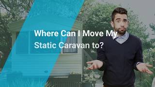 Where Can I Move My Static Caravan to