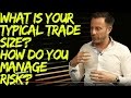 What is your typical trade size? How do you manage risk?