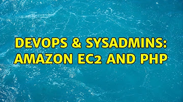 DevOps & SysAdmins: Amazon Ec2 and PHP (2 Solutions!!)