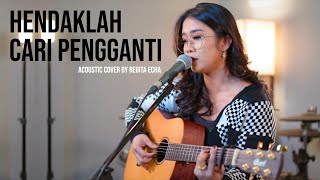HENDAKLAH CARI PENGGANTI - ARIEF (ACOUSTIC COVER BY REGITA ECHA)