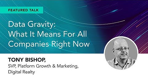 Data Gravity: What It Means For All Companies Right Now