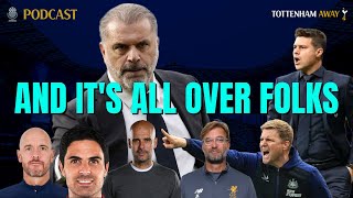 🎙 AND IT'S ALL OVER FOLKS | Episode 174 | #THFC #Spurs #Tottenham