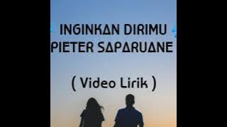 PIETER SAPARUANE - INGINKAN DIRIMU ( Video Lirik ) Full HD