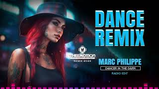 DANCE REMIX 2024 | Marc Philippe - Dancer In The Dark @theemotionremix  [Radio Edit]