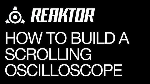 NI Reaktor - How to build a Scrolling Oscilloscope - How To Tutorial