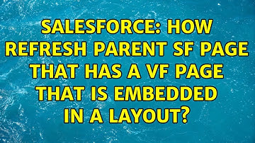 Salesforce: How refresh parent sf page that has a vf page that is embedded in a layout?