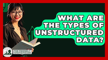 What Are The Types Of Unstructured Data? - The Friendly Statistician