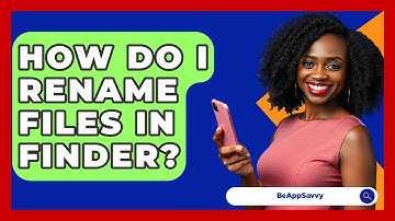 How Do I Rename Files In Finder? - Be App Savvy