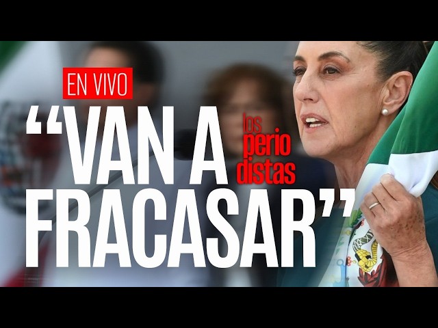 #EnVivo ¬ #LosPeriodistas ¬ Sheinbaum a la ultraderecha dentro y fuera de México: van a fracasar