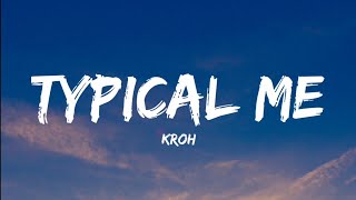 Kroh- Typical Me (Lyrics Video)