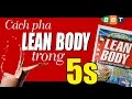 Cách pha Leanbody MRP thơm ngon, hòa tan trong vòng 5s