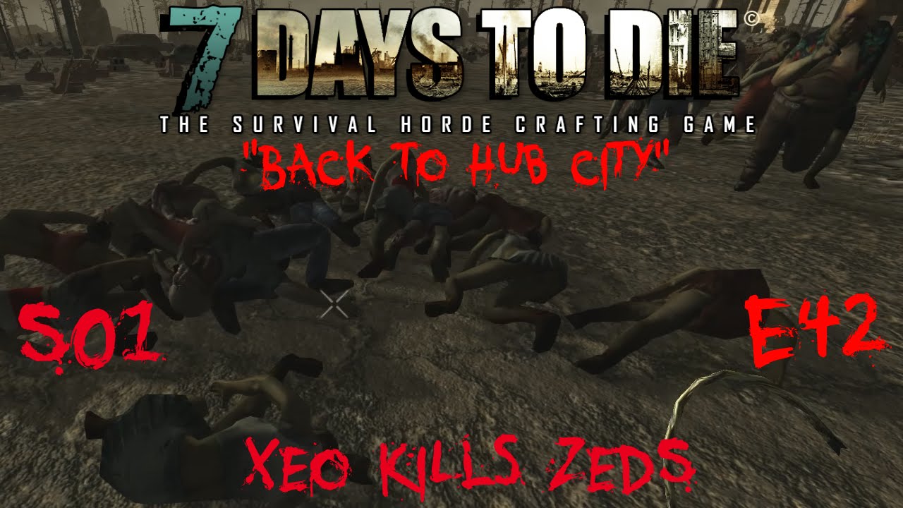 7 Days to Die - Zombies Always Run - S1 Part 42: "Back to Hub City" (Alpha 10.4)