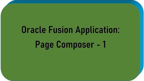 Oracle Fusion Application - Page Composer - 1