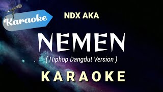 [Karaoke] NDX AKA - NEMEN (Hiphop Dangdut Version) || Karaoke