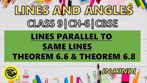 CLASS 9//LINES AND ANGLES//CH-6//LINES PARALLEL TO SAME LINE//THEOREM 6.6 //THEOREM 6.8// MATHSPEDIA