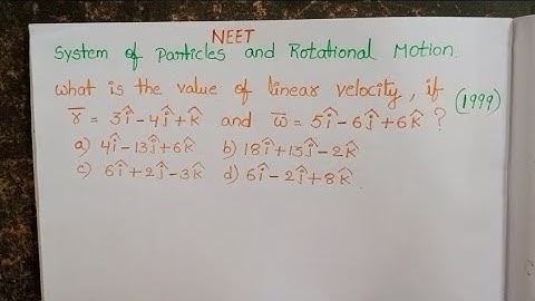 what is the value of linear velocity,if r=3i-4j+k and w=5i-6j+6k?