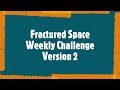 Fractured Space Weekly Challenge Version 2 (BEST VERSION) (No need to fence) (No need Branch)