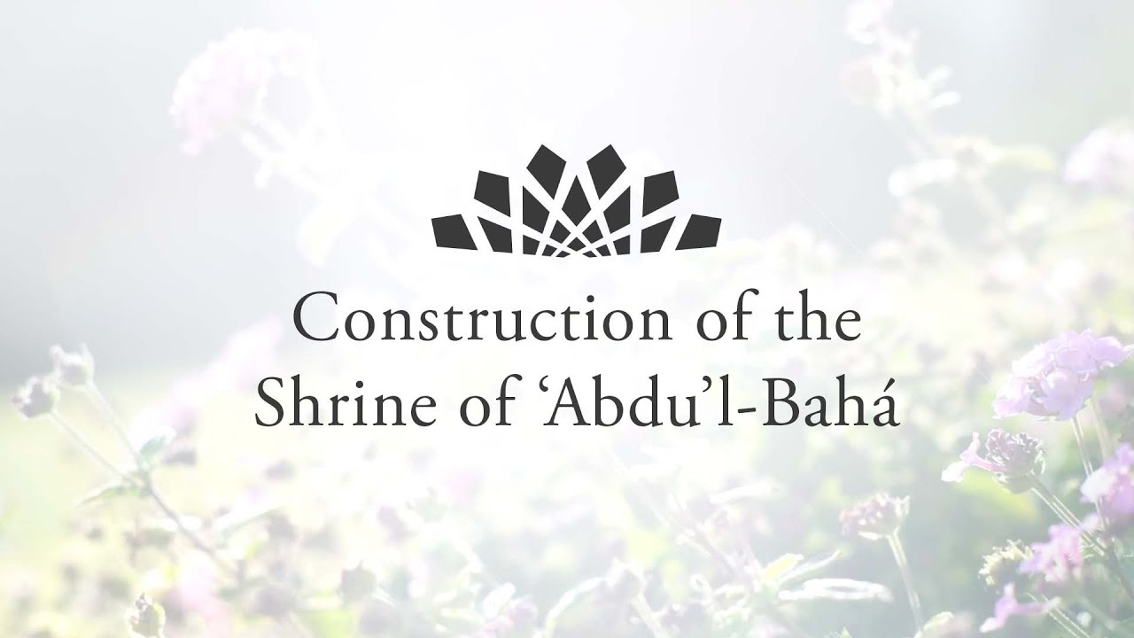 Short documentary on the construction  of the Shrine of ‘Abdu’l-Bahá | BWNS
