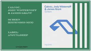 Calcou, Jody Wisternoff & James Grant • Screen (Extended Mix)