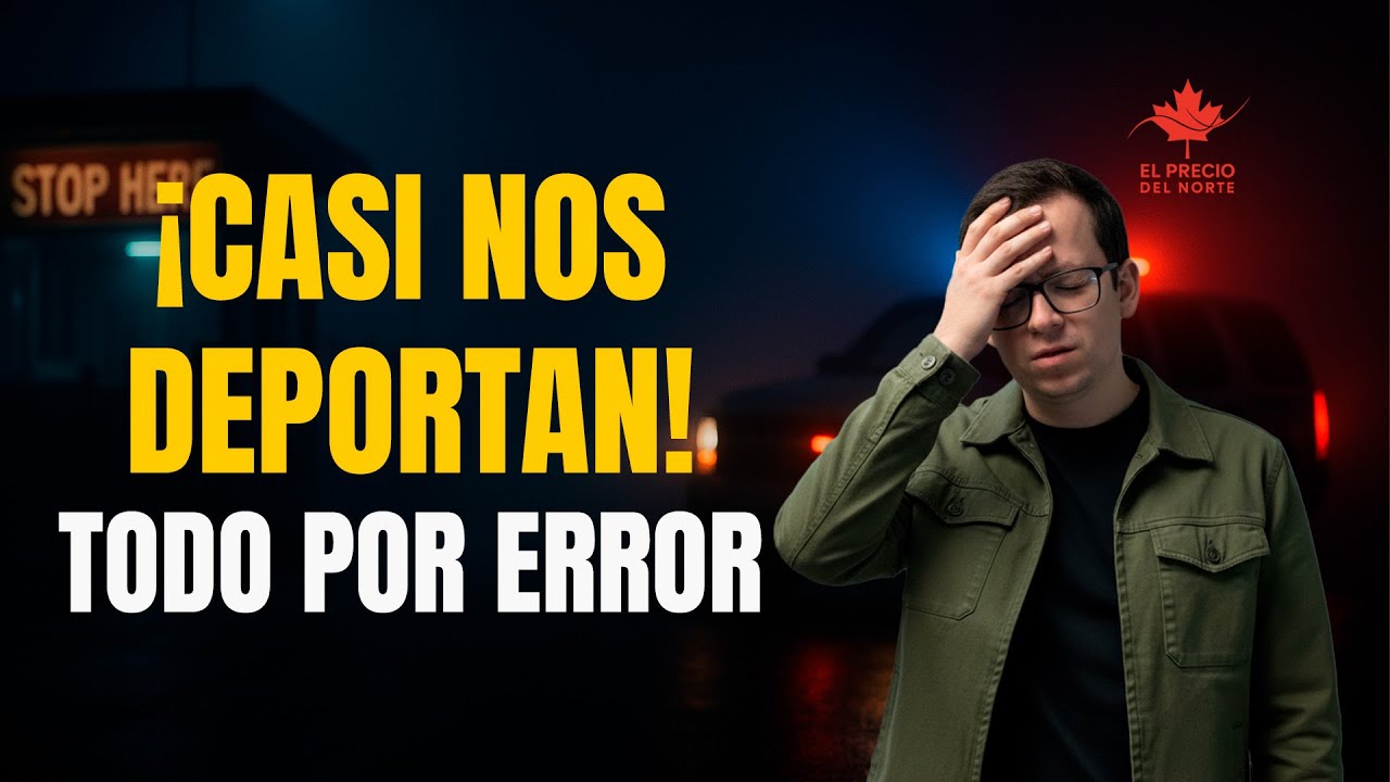 Casi nos deportan de Canadá por un error absurdo