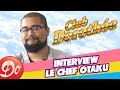 Interview le chef otaku  le club dorothe ctait grand 