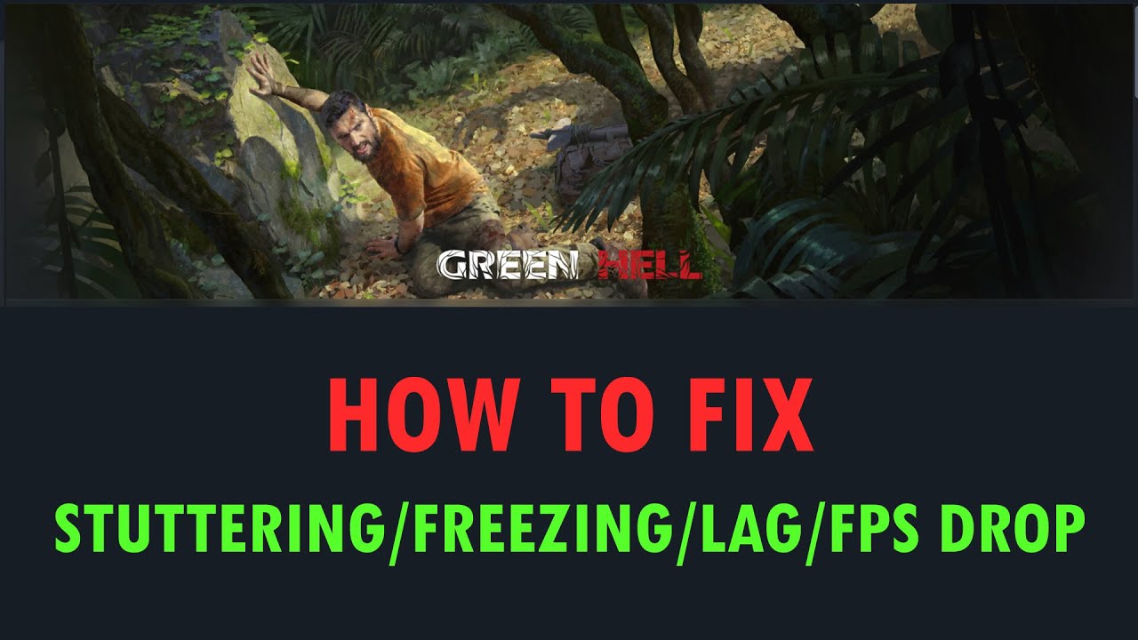 Fix Green Hell Stuttering, Freezing, Lagging or FPS Drop On PC - YouTube