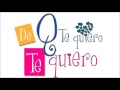 De que te quiero, Te quiero |