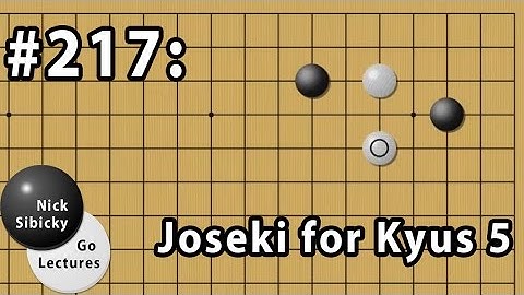 Nick Sibicky Go Lecture #217 - Joseki for Kyus 5