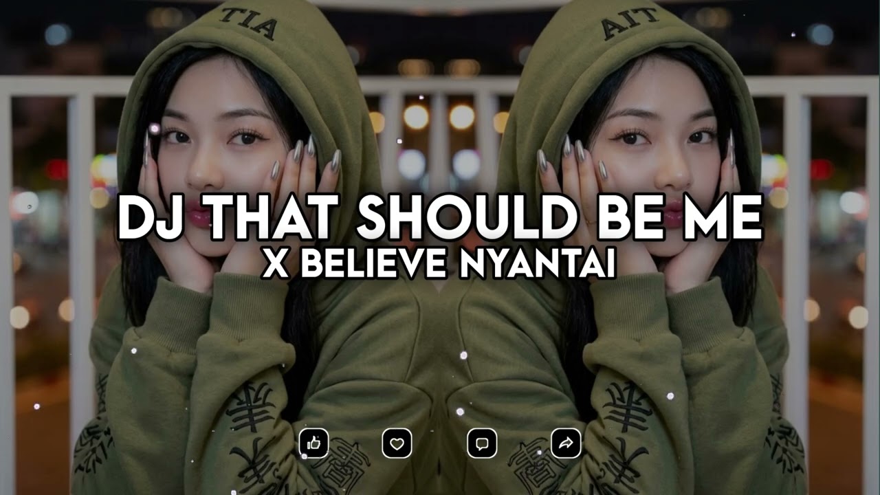 DJ THAT SHOULD BE ME X BELIEVE NYATAI SLOW FULL SONG TIKTOK TERBARU