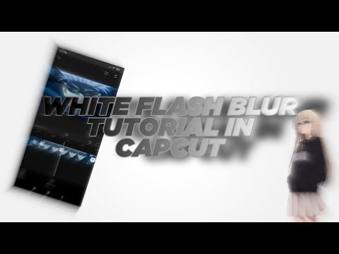 HOW TO WHITE FLASH BLUR IN CAPCUT TUTORIAL