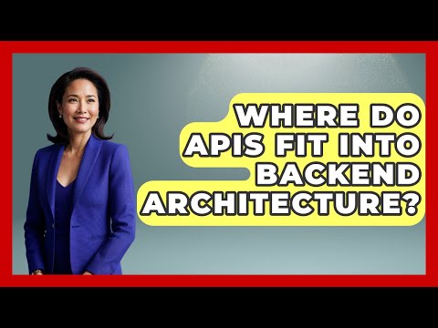 Where Do APIs Fit Into Backend Architecture? - Server Logic Simplified