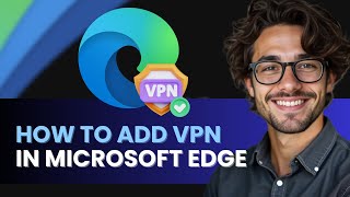 HOW TO ADD VPN TO MICROSOFT EDGE NEW UPDATED GUIDE 2024!