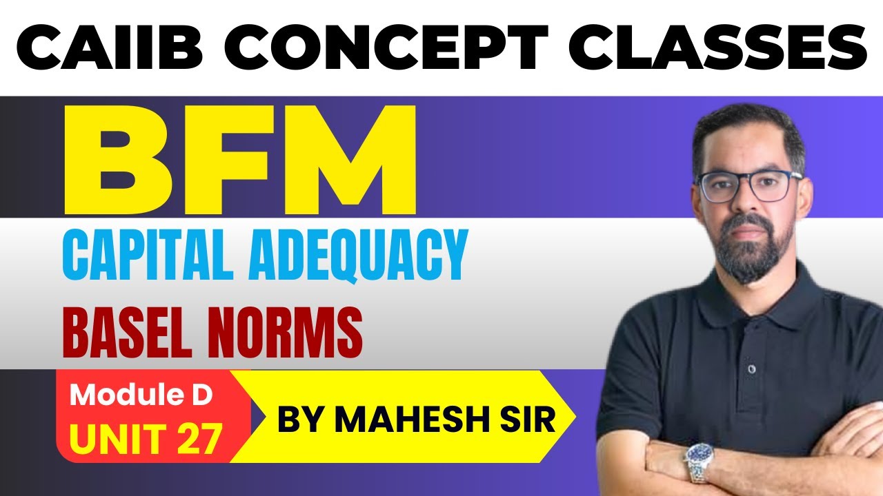 Capital Adequacy & Basel Norms | CAIIB BFM MODULE D UNIT 27| CAIIB BFM Concept Classes by Mahesh Sir