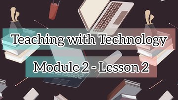 Module 2 - Lesson 2 "Teaching with Technology"