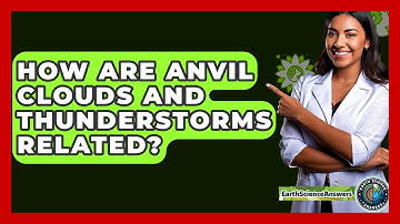 How Are Anvil Clouds And Thunderstorms Related? - Earth Science Answers
