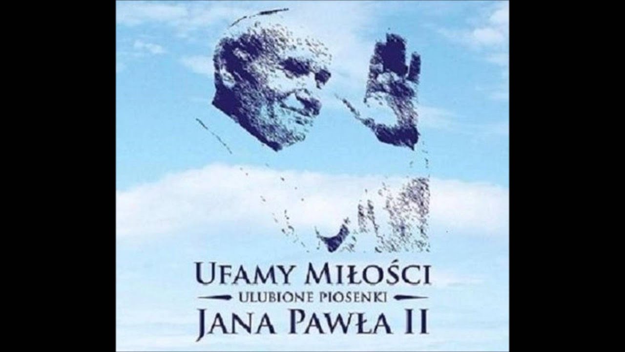 Ulubione Góry Jana Pawła Ii Tłumy serc - Ufamy miłości - Ulubione piosenki Jana Pawła II - YouTube