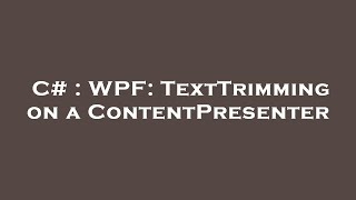 C Wpf Texttrimming On A Contentpresenter